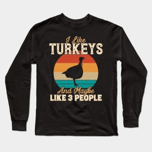 I Like Turkeys and Maybe Like 3 People - Gifts for Farmers design Long Sleeve T-Shirt